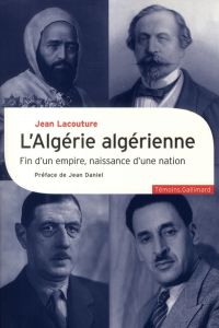 L'Algérie algérienne. Fin d'un empire, naissance d'une nation - Lacouture Jean - Daniel Jean