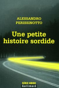 Une petite histoire sordide - Perissinotto Alessandro - Vighetti Patrick