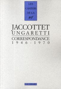 Jaccottet, traducteur d'Ungaretti. Correspondance 1946-1970 - Jaccottet Philippe - Ungaretti Giuseppe - Tappy Jo