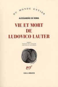 Vie et mort de Ludovico Lauter - De Roma Alessandro - Leclercq Pascal