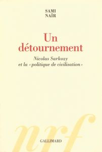 Un détournement. Nicolas Sarkozy et la "politique de civilisation" - Naïr Sami