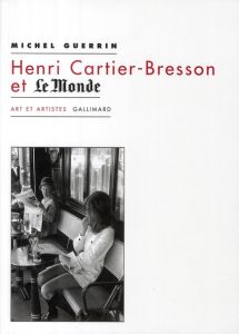 Henri Cartier-Bresson et Le Monde - Guérin Michel