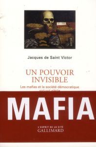 Un pouvoir invisible. Les mafias et la société démocratique (XIXe-XXIe siècle) - Saint Victor Jacques de
