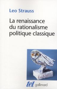 La renaissance du rationalisme politique classique - Strauss Leo - Pangle Thomas L. - Guglielmina Pierr