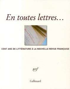 En toutes lettres... Cent ans de littérature à la Nouvelle Revue Française - Braudeau Michel - Réda Jacques
