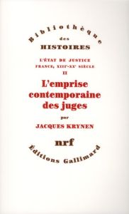 L'Etat de justice, France, XIIIe-XXe siècle. Tome 2, L'emprise contemporaine des juges - Krynen Jacques