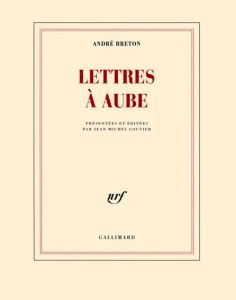 Lettres à Aube. 1938-1966 - Breton André - Goutier Jean-Michel