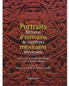 Portraits d'écrivains mexicains. Retratos de escritores mexicanos - Garcia Gaston - Mordzinski Daniel - Le Clézio Jean