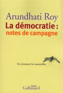 La démocratie : notes de campagne. En écoutant les sauterelles - Roy Arundhati - Demanuelli Jean