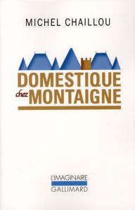 Domestique chez Montaigne - Chaillou Michel