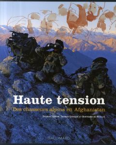 Haute tension. Des chasseurs alpins en Afghanistan - Goisque Thomas - Miollis Bertrand de - Tesson Sylv