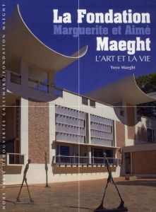 La Fondation Marguerite et Aimé Maeght. L'art et la vie - Maeght Yoyo