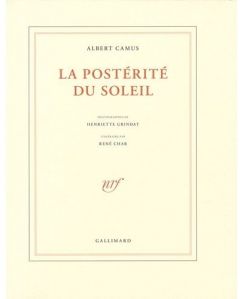 La postérité du soleil - Camus Albert - Grindat Henriette - Char René