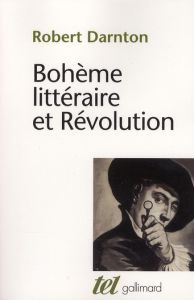 Bohème littéraire et Révolution. Le monde des livres au XVIIIe siècle - Darnton Robert