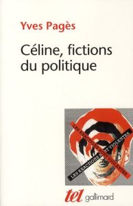 Céline, fictions du politique - Pagès Yves