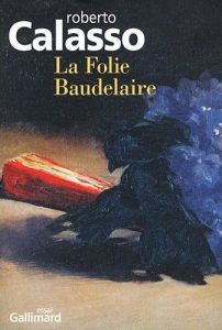 La folie Baudelaire - Calasso Roberto - Manganaro Jean-Paul