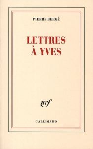 Lettres à Yves - Bergé Pierre