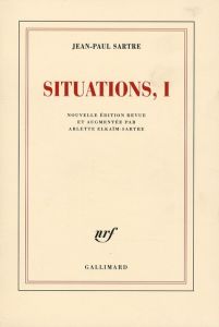 Situations. Tome 1, Février 1938 - Septembre 1944, Edition revue et augmentée - Sartre Jean-Paul - Elkaïm-Sartre Arlette