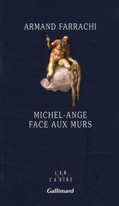 Michel-Ange face aux murs - Farrachi Armand