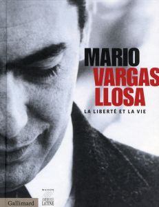 Mario Vargas Llosa, La liberté et la vie - Cueto Alonso - Bensoussan Albert