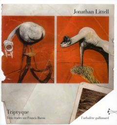 Triptyque. 3 études sur Francis Bacon - Littell Jonathan