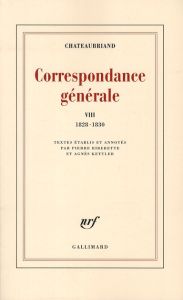 Correspondance générale. Tome 8, 1828-1830 - Chateaubriand François-René de - Riberette Pierre