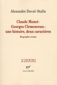 Claude Monet - Georges Clémenceau une histoire, deux caractères - Duval-Stalla Alexandre