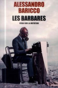 Les barbares. Essai sur la mutation - Baricco Alessandro - Brun Françoise - Raynaud Vinc
