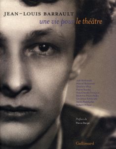 Jean Louis Barrault, une vie pour le théâtre - Giret Noëlle