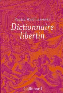 Dictionnaire libertin. La langue du plaisir au siècle des Lumières - Wald Lasowski Patrick