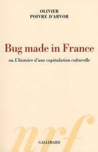 Bug made in France ou L'histoire d'une capitulation culturelle - Poivre d'Arvor Olivier