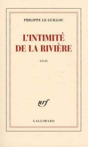 L'intimité de la rivière - Le Guillou Philippe