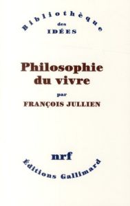 Philosophie du vivre - Jullien François