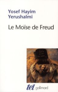Le Moïse de Freud. Judaïsme terminable et interminable - Yerushalmi Yosef - Carnaud Jacqueline