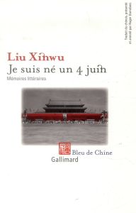 Je suis né un 4 juin. Mémoires littéraires - Liu Xinwu - Darrobers Roger
