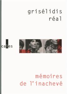 Mémoires de l'inachevé (1954-1993) - Réal Grisélidis