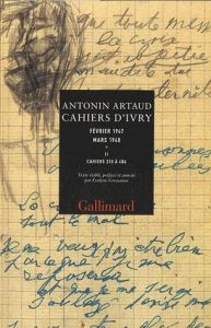 Cahiers d'Ivry Fevrier 1947 Mars 1948. Tome 2, Cahiers 310 à 406 - Artaud Antonin - Grossman Evelyne