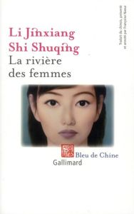 La rivière des femmes. Nouvelles hui - Li Jinxiang - Shi Shuqing - Naour Françoise