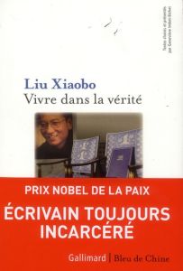 Vivre dans la vérité - Liu Xiaobo - Imbot-Bichet Geneviève