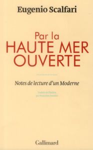 Par la haute mer ouverte. Notes de lecture d'un Moderne - Scalfari Eugenio - Antoine Françoise