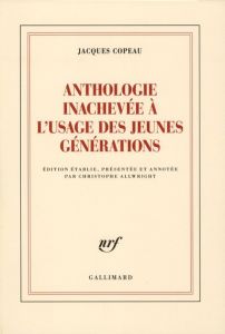 Anthologie inachevée à l'usage des jeunes générations - Copeau Jacques - Allwright Christophe