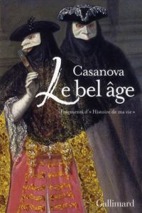 Le bel âge. Fragments d'"Histoire de ma vie" - Casanova Giacomo - Lahouati Gérard - Luna Marie-Fr