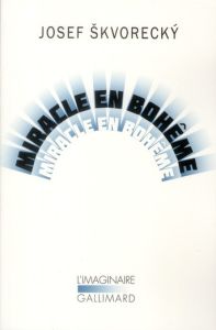 Miracle en Bohême - Skvorecky Josef - Ancelot Claudia - Kundera Milan