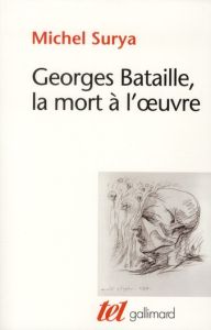 Georges Bataille, la mort à l'oeuvre - Surya Michel