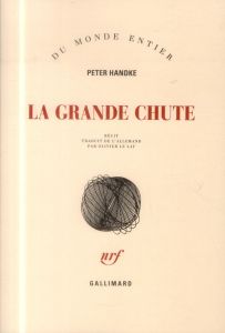 La grande chute - Handke Peter - Le Lay Olivier
