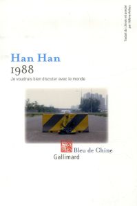 1988, je voudrais bien discuter avec le monde - Han Han - Arthus Hélène