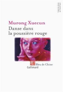 Danse dans la poussière rouge - Murong Xuecun - Payen Claude