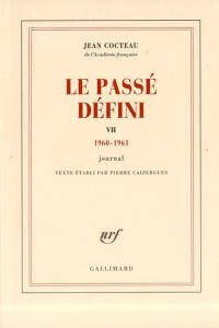 Le Passé défini. Tome 7, Journal 1960-1961 - Cocteau Jean - Caizergues Pierre