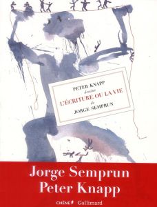 Peter Knapp dessine L'Ecriture ou la vie de Jorge Semprun - Knapp Peter - Semprun Jorge