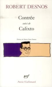 Contrée suivi de Calixto - Desnos Robert - Dumas Marie-Claire